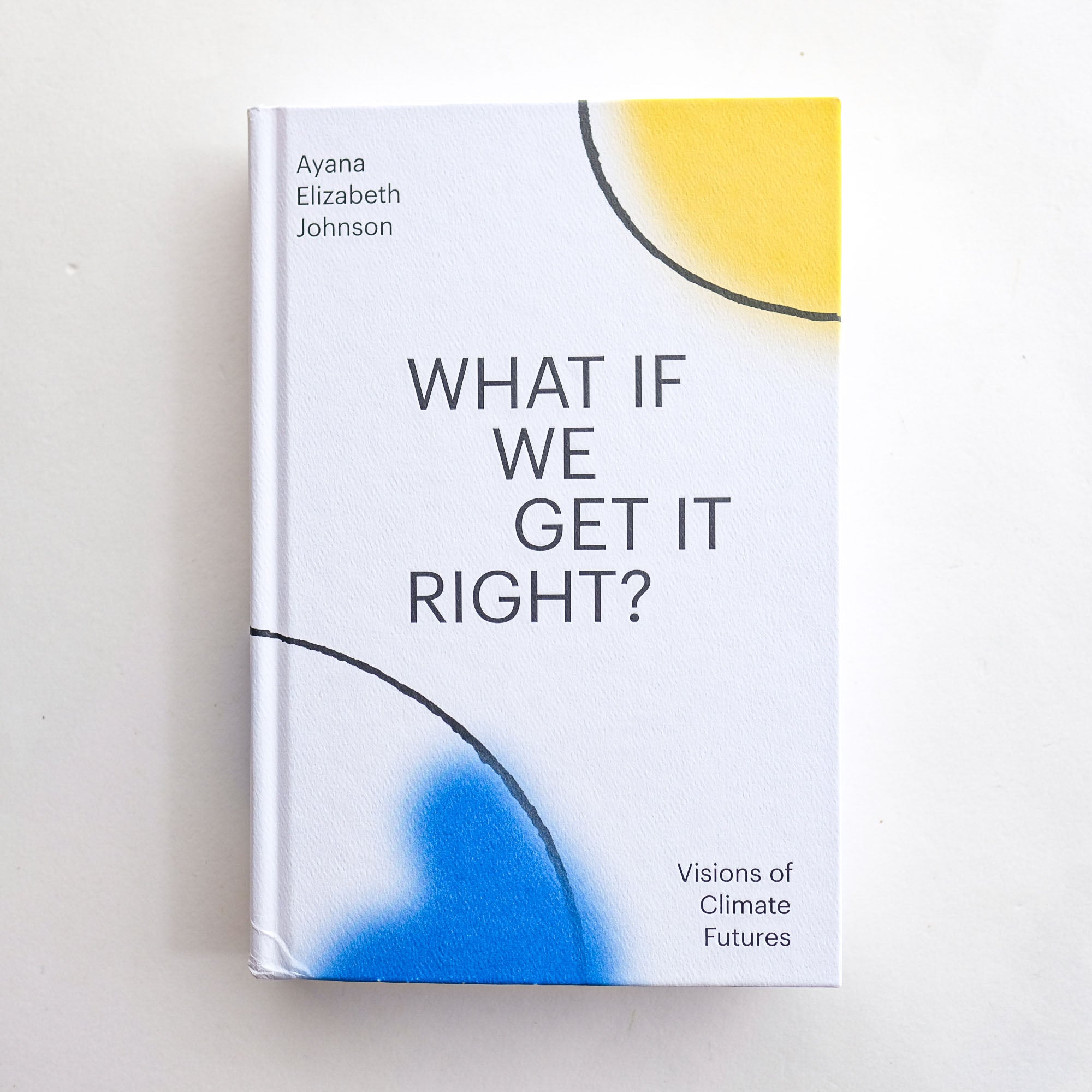 What If We Get It Right? Visions of Climate Futures by Ayana Elizabeth Johnson