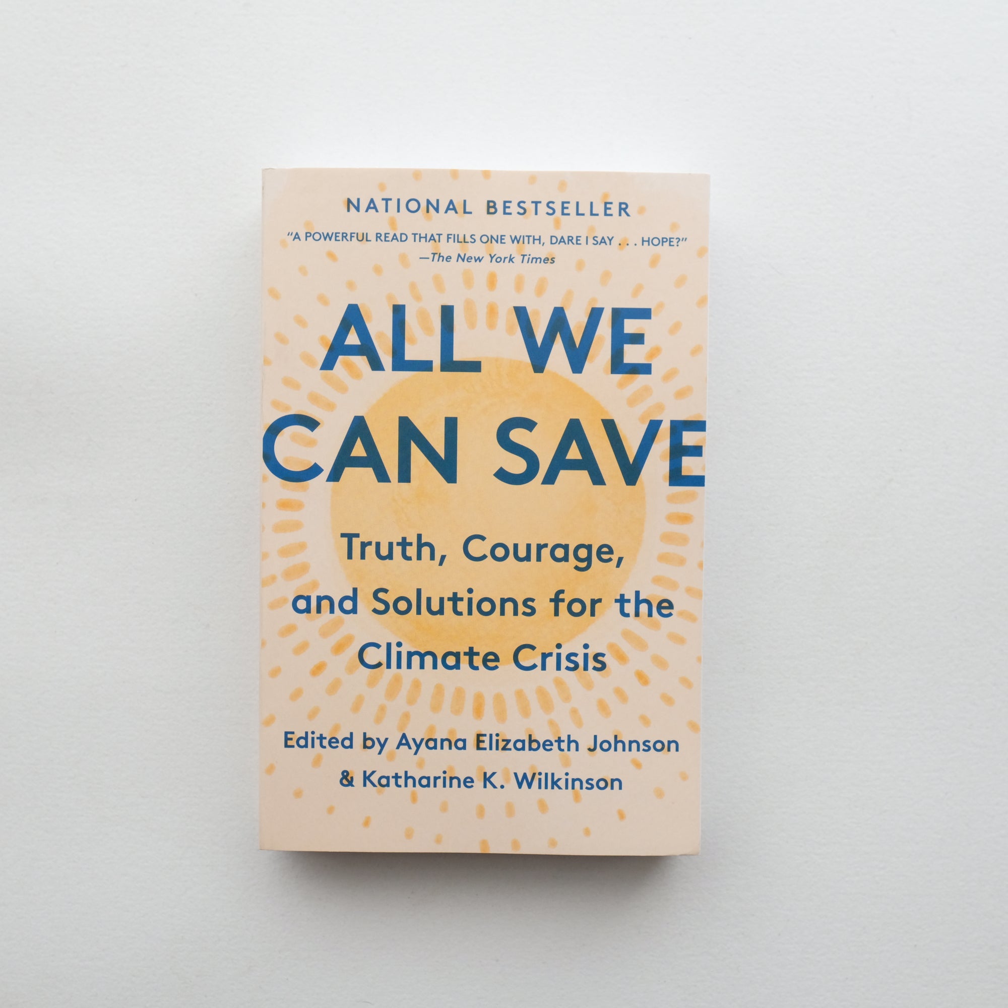 All We Can Save: Truth, Courage, and Solutions for the Climate Crisis, Edited by Ayana Elizabeth Johnson & Katherine K. Wilkinson