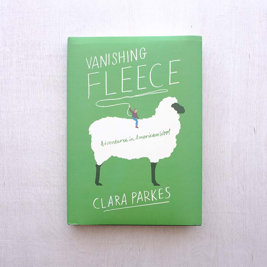 Vanishing Fleece: Adventures in American Wool by Clara Parkes