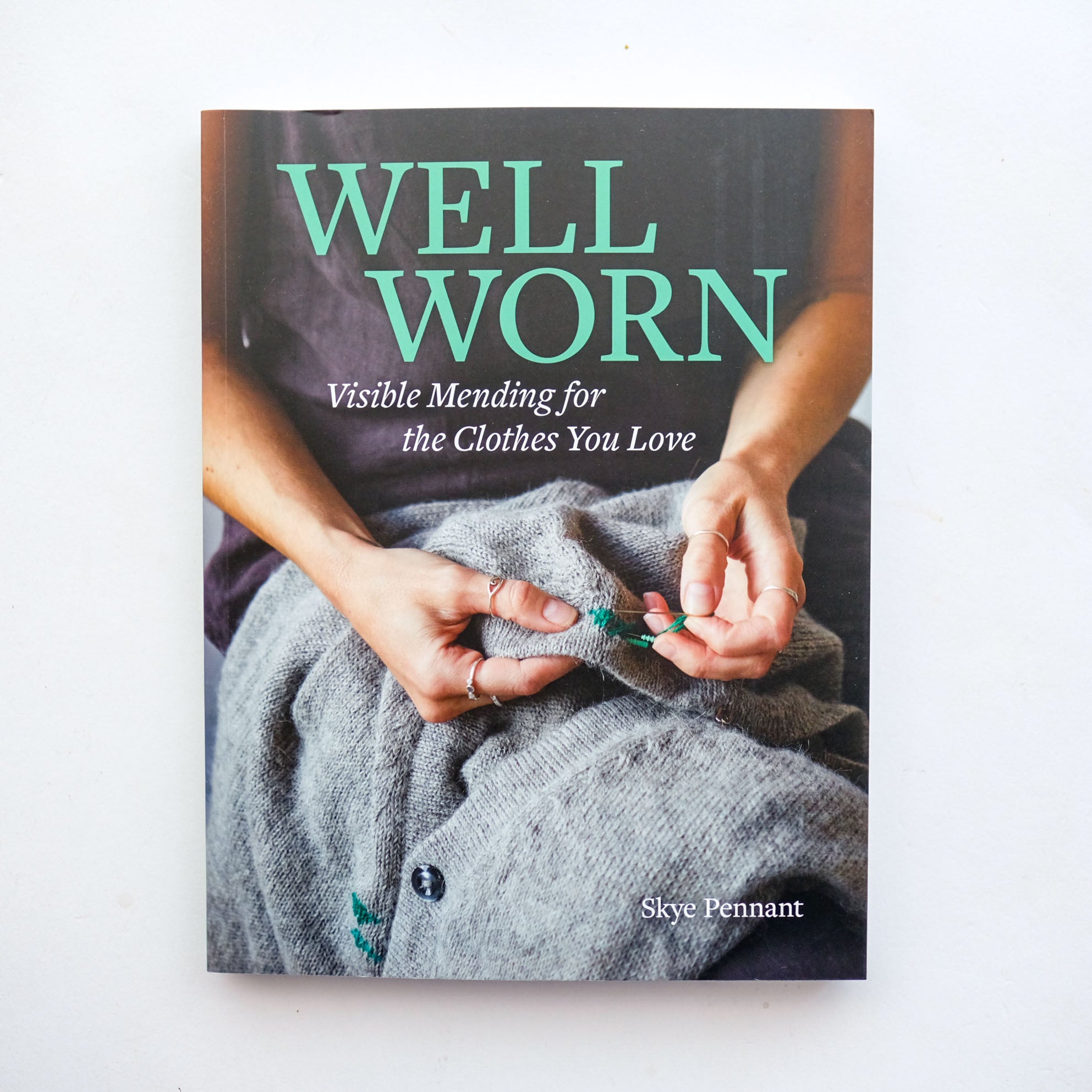 Well Worn: Visible Mending for the Clothes You Love by Skye Pennant