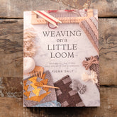 Weaving on a Little Loom: Techniques, Patterns, and Projects for Beginners by Fiona Daly