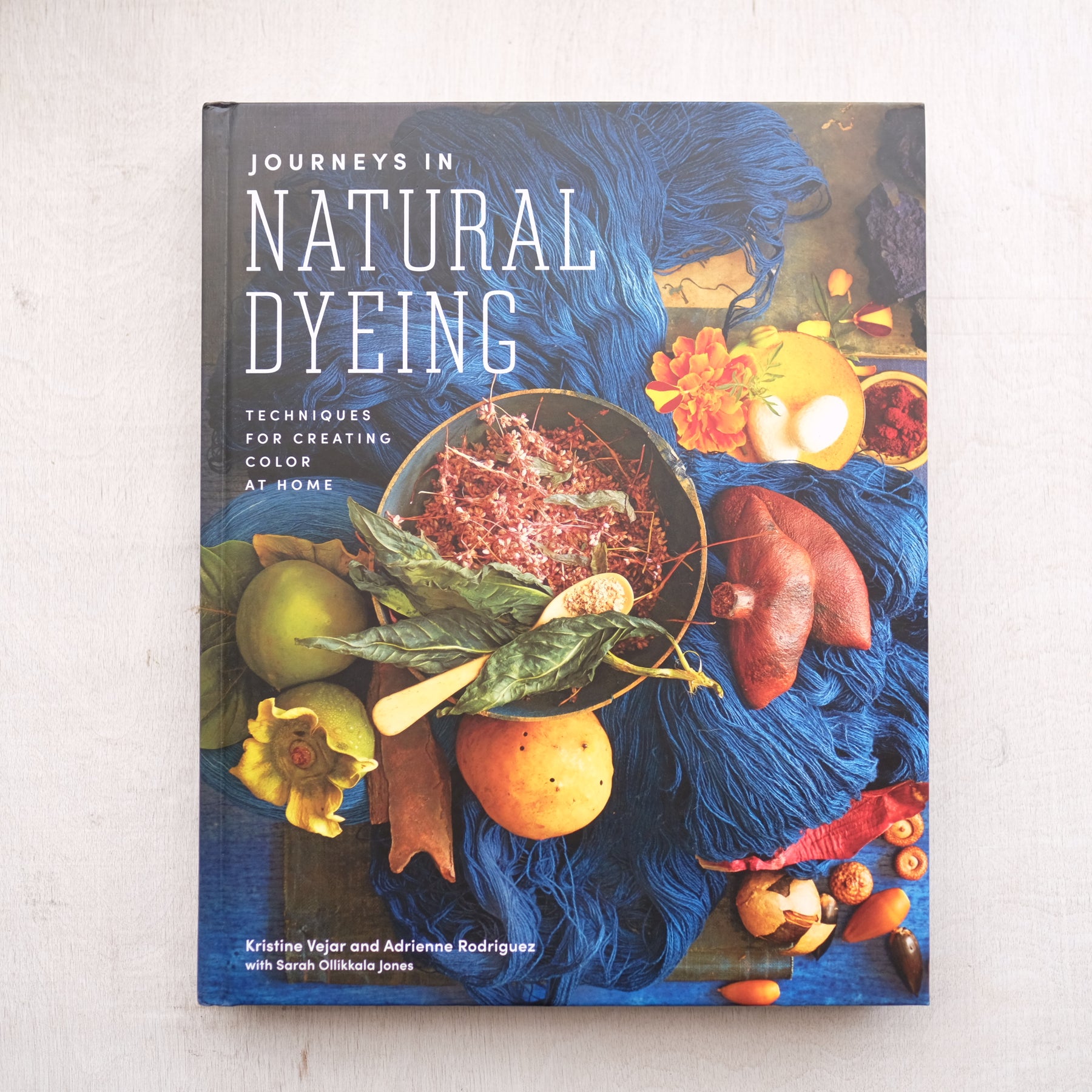 Journeys in Natural Dyeing: Techniques for Creating Color at Home by Kristine Vejar and Adrienne Rodriguez